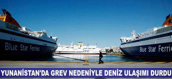 Yunanistan'da grev nedeniyle deniz ulaşımı durdu