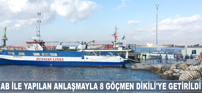 AB ile yapılan anlaşma çerçevesinde 8 göçmen Dikili'ye getirildi
