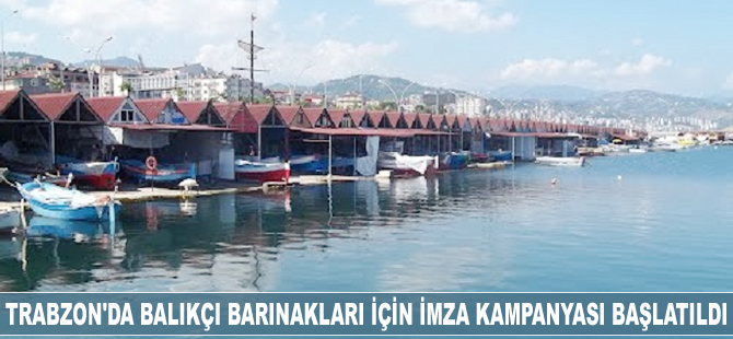 Trabzon'da balıkçı barınakları için imza kampanyası başlatıldı