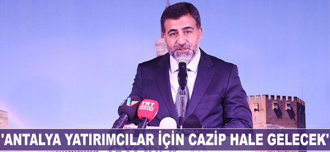Feyzullah Yetgin: Antalya yatırımcılar için cazip hale gelecek