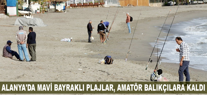 Mavi bayraklı plajlar, amatör balıkçılara kaldı