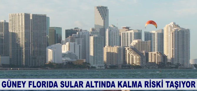 Güney Florida’nın büyük bölümü sular altında kalma riski taşıyor
