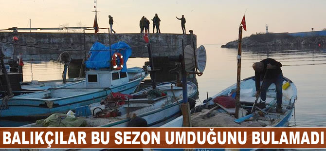Balıkçılar bu sezon umduğunu bulamadı