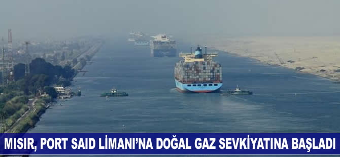 Mısır, Port Said Limanı’na doğalgaz sevkiyatına başladı