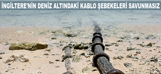 İngiltere'nin deniz altındaki kablo şebekeleri savunmasız