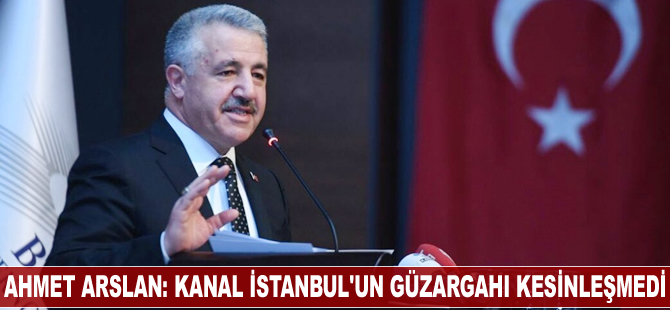 Ahmet Arslan: Kanal İstanbul'un güzergahı kesinleşmedi