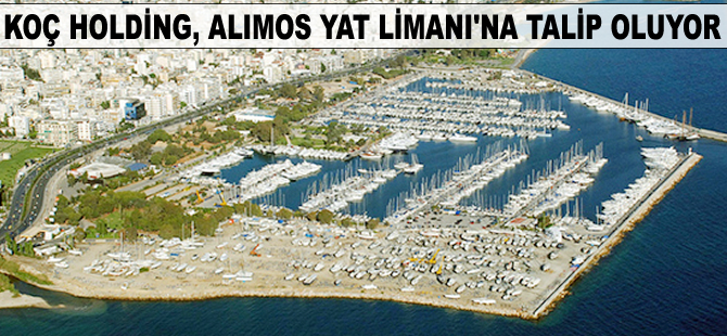 Koç Holding, Yunanistan'daki Alimos Yat Limanı'na talip oluyor