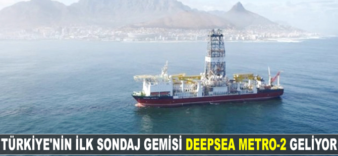 Türkiye'nin ilk sondaj gemisi Deepsea Metro-2 geliyor