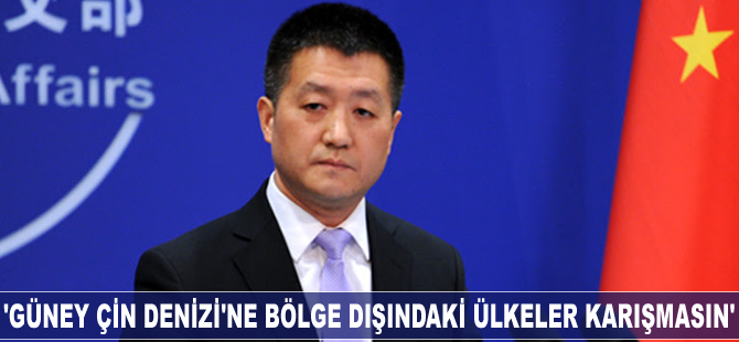 Lu Kang: Güney Çin Denizi'ne bölge dışındaki ülkeler karışmasın