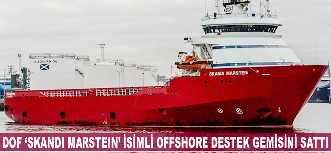DOF, ‘Skandi Marstein’ isimli offshore destek gemisini sattı
