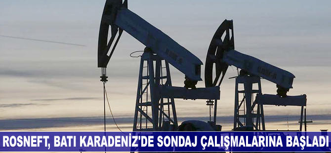 Rosneft, Batı Karadeniz'de sondaj çalışmalarına başladı