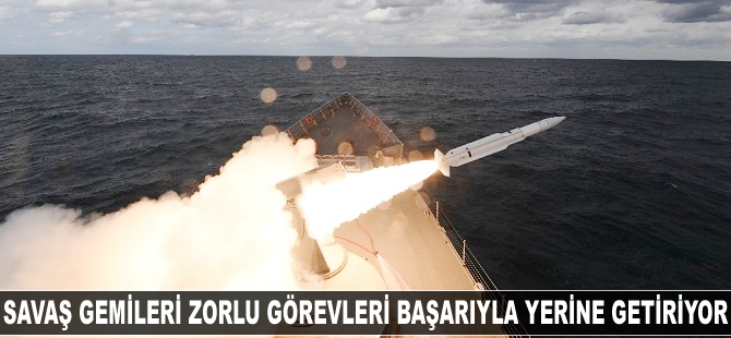 Savaş gemileri zorlu görevleri başarıyla yerine getiriyor