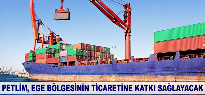 Petlim, Ege Bölgesi’nin ticaretine katkı sağlayacak