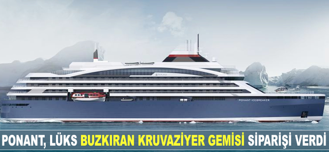 Ponant, lüks buzkıran kruvaziyer gemisi siparişi verdi