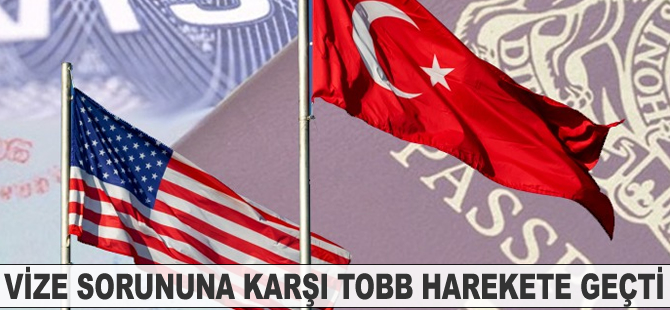 Vize sorununa karşı TOBB harekete geçti