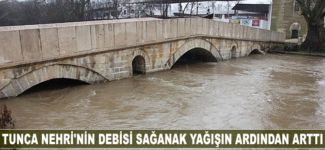 Tunca Nehri'nin debisi arttı