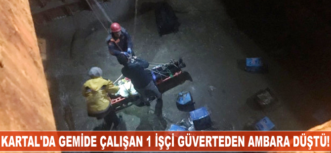 Kartal'da gemide çalışan 1 işçi dengesini kaybederek güverteden düştü