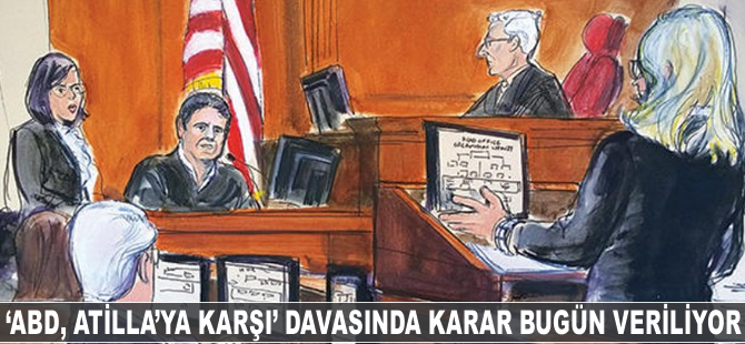 'ABD Atilla'ya karşı' davasında karar bugün veriliyor