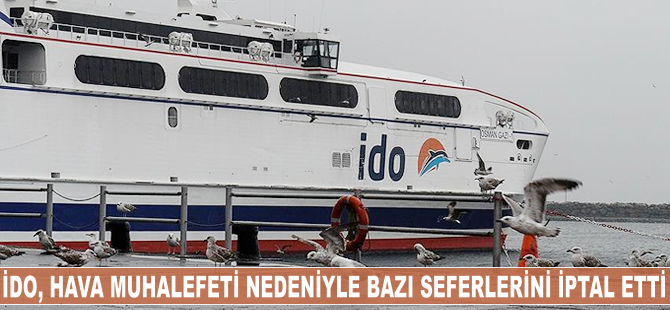 İDO, olumsuz hava koşulları nedeniyle bazı seferlerini iptal etti