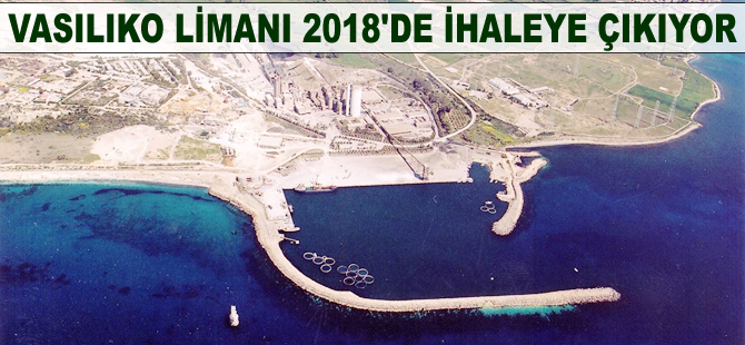 Vasiliko Limanı 2018'de ihaleye çıkıyor