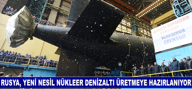 Rusya yeni nesil nükleer denizaltı üretmeye hazırlanıyor