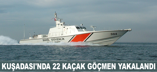 Kuşadası'nda 22 kaçak göçmen yakalandı