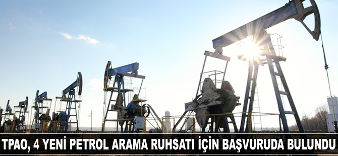 TPAO, dört yeni petrol arama ruhsatı için başvuruda bulundu