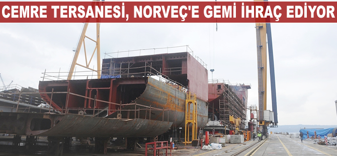 Cemre Tersanesi, Norveç'e gemi ihraç ediyor