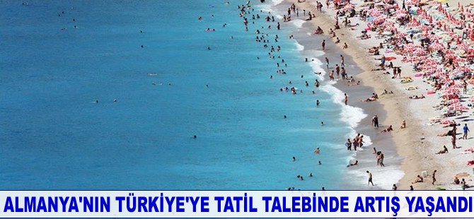 Almanya'nın Türkiye'ye tatil talebinde artış yaşandı