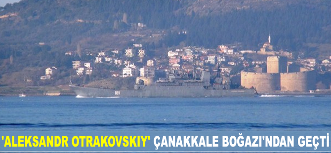 "Aleksandr Otrakovskiy" isimli gemi Çanakkale Boğazı'ndan geçti