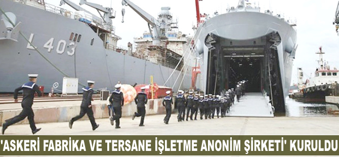 'Askeri Fabrika ve Tersane İşletme Anonim Şirketi' kuruldu