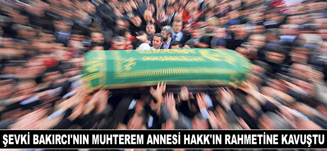 Türk Loydu eski Genel Müdürü Şevki Bakırcı’nın annesi Hakk'ın rahmetine kavuştu