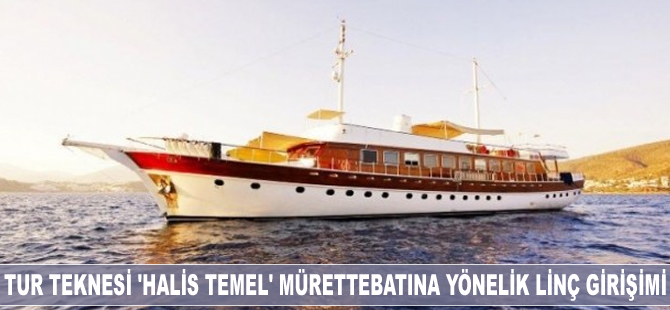 Tur teknesi 'Halis Temel' mürettebatına yönelik linç girişimi iddiası