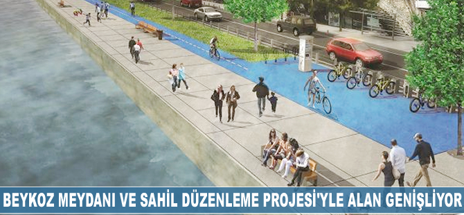 'Beykoz Meydanı ve Sahil Düzenleme Projesi'yle mevcut alan genişliyor