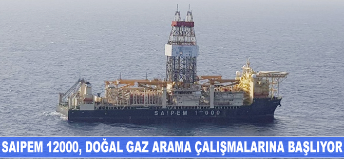 Saipem 12000 petrol platformu, doğalgaz arama çalışmalarına başlıyor