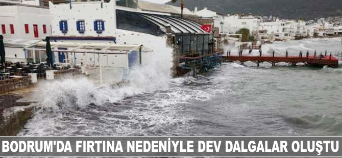 Bodrum'da fırtına nedeniyle dev dalgalar oluştu