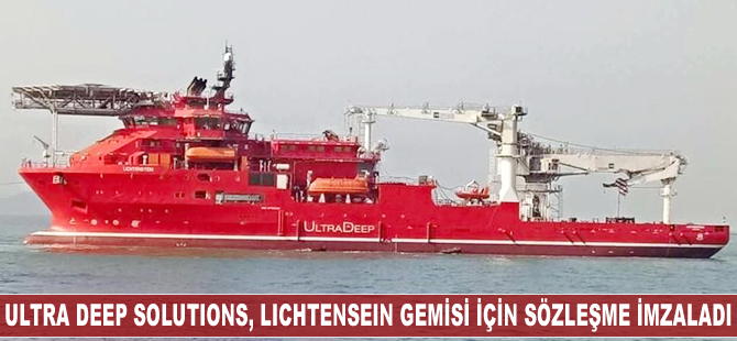 Ultra Deep Solutions, ‘LICHTENSEIN’ isimli gemi için sözleşme imzaladı