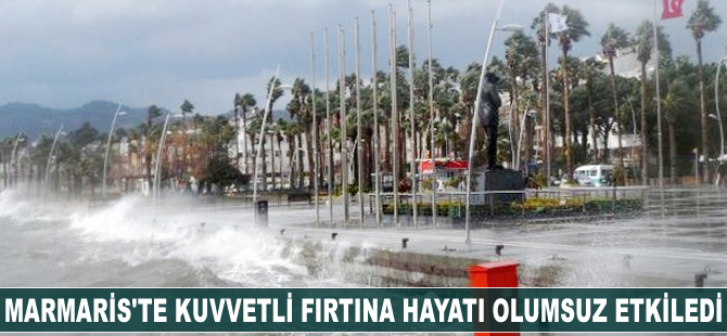 Marmaris’te kuvvetli fırtına hayatı olumsuz etkiledi