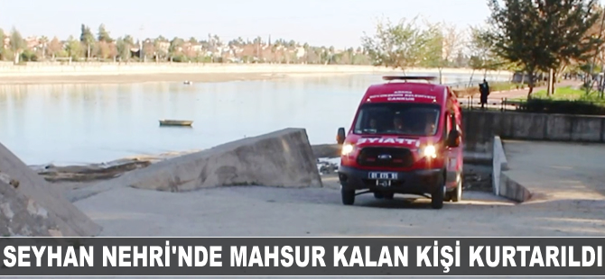 Seyhan Nehri'nde mahsur kalan kişiyi itfaiye ekipleri kurtardı