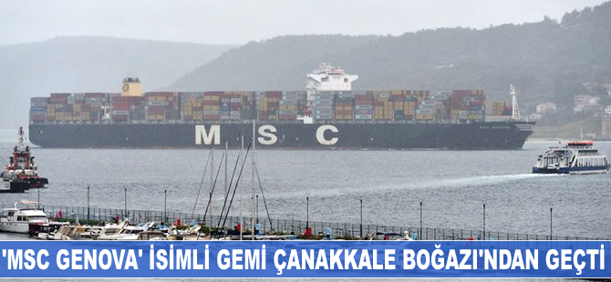 'MSC Genova' isimli konteyner gemisi Çanakkale Boğazı'ndan geçti