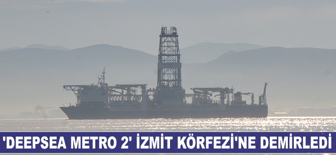 'Deepsea Metro 2' İzmit Körfezi'ne demirledi