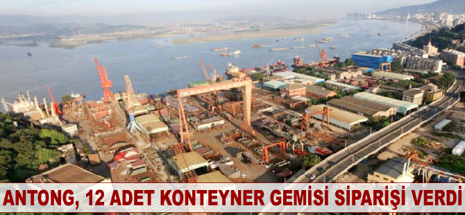 Antong, 12 adet konteyner gemisi siparişi verdi