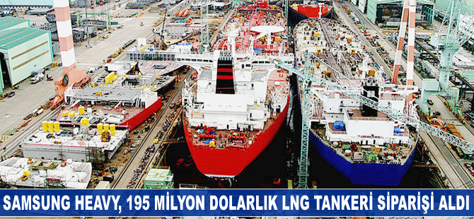 Samsung Heavy, 195 milyon dolarlık LNG tankeri siparişi aldı