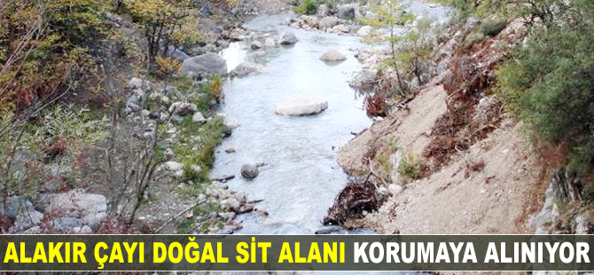 Alakır Çayı Doğal Sit Alanı korumaya alınıyor