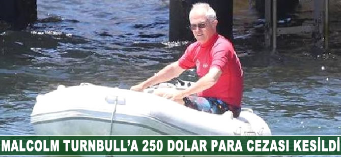 Malcolm Turnbull'a 250 dolar para cezası kesildi