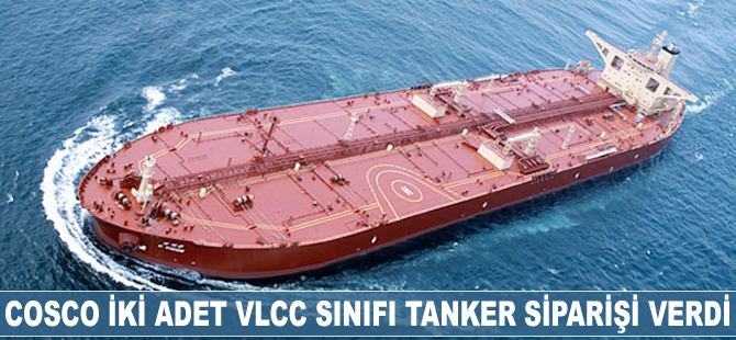 COSCO iki adet  VLCC sınıfı tanker siparişi verdi