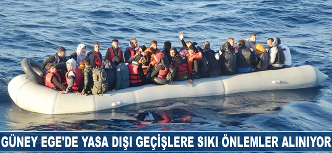 Güney Ege'de yasa dışı geçişlere sıkı önlemler alınıyor