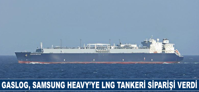 GasLog, Samsung Heavy'ye LNG tankeri siparişi verdi