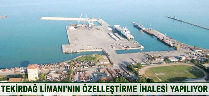 Tekirdağ Limanı'nın özelleştirme ihalesinin pazarlık görüşmesi yapılacak