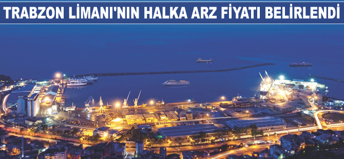 Trabzon Limanı'nın halka arz fiyatı belirlendi